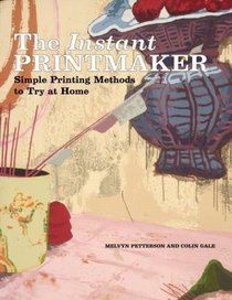 The Instant Printmaker: Simple Printing Methods to Try at Home (Watson-Guptill Famous Artists)