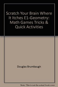 Scratch Your Brain Where It Itches E1-Geometry: Math Games, Tricks & Quick Activities
