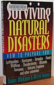 Surviving Natural Disasters: How to Prepare for Earthquakes, Hurricanes, Tornados, Floods, Wildfires, Thunderstorms, Blizzards, Tsunamis, Volcanic E