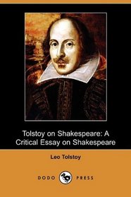 Tolstoy on Shakespeare: A Critical Essay on Shakespeare (Dodo Press)