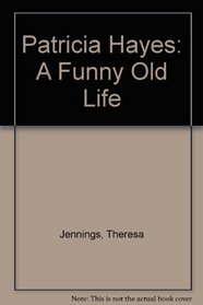 Patricia Hayes: A Funny Old Life