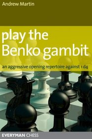 Play the Benko Gambit: An Aggressive Opening Repertoire Against 1 D4