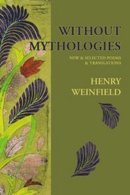 Without Mythologies: New & Selected Poems & Translations