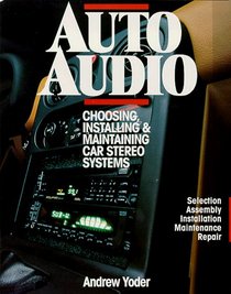 Auto Audio/Choosing, Installing  Maintaining Car Stereo Systems: Selection Assembly Installation Maintenance Repair