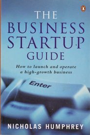 The Business Startup Guide: How to Launch and Operate a High Growth Business
