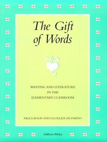 Gift of Words: Writing and Literature in the Elementary Classroom