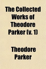 The Collected Works of Theodore Parker (v. 1)