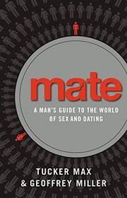 Mate: A Man's Guide to the World of Sex and Dating