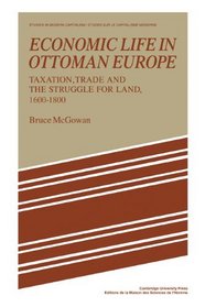 Economic Life in Ottoman Europe: Taxation, trade and the struggle for land, 1600-1800 (Studies in Modern Capitalism)