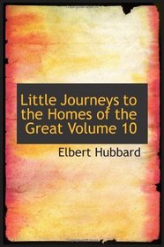 Little Journeys to the Homes of the Great   Volume 10