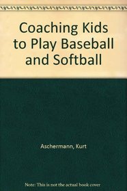 Coaching Kids to Play Baseball and Softball