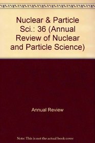Annual Review of Nuclear and Particle Science: 1986