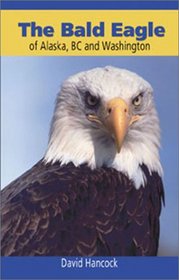 Bald Eagle of Alaska, Bc and Washington