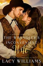 The Wrangler's Inconvenient Wife (Wyoming Legacy, Bk 4)