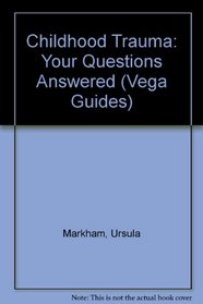 Childhood Trauma: Your Questions Answered (Vega Guides)