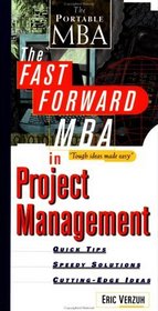 The Fast Forward MBA in Project Management: Quick Tips, Speedy Solutions, and Cutting-Edge Ideas