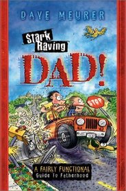 Stark Raving Dad!: A Fairly Functional Guide to Fatherhood