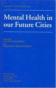 Mental Health in our Future Cities (Maudsley Monographs)