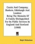 Coutts And Company, Bankers, Edinburgh And London: Being The Memoirs Of A Family Distinguished For Its Public Services In England And Scotland (1900)