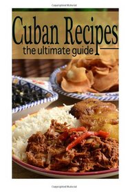 Cuban Recipes :The Ultimate Guide