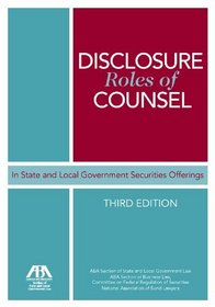 Disclosure Roles of Counsel in State and Local Government Securities Offerings, Third Edition
