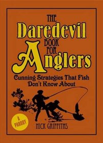 The Daredevil Book for Anglers: Cunning Strategies That Fish Don't Know About.