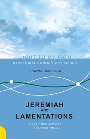 Jeremiah and Lamentations: Victorious Service in Barren Times (Light To My Path)
