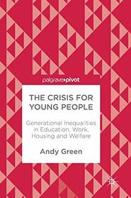 The Crisis for Young People: Generational Inequalities in Education, Work, Housing and Welfare