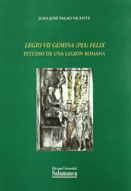 Legio VII Gemina (Pia) Felix: Estudio de Una Legion Romana (Spanish Edition)