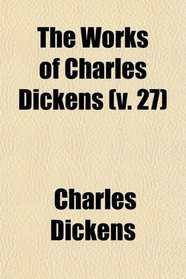 The Works of Charles Dickens (Volume 27)