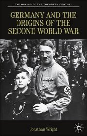 Germany and the Origins of the Second World War (The Making of the 20th Century)