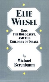 Elie Wiesel: God, the Holocaust, an the Children of Israel