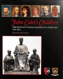 John Colet's Children: The Boys of St Paul's School in Later Life 1509 - 2009