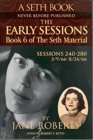 The Early Sessions (Seth Material, Bk 6) (Sessions 240 - 280 : 3/9/66 - 8/24/66)
