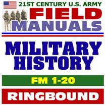 21st Century U.S. Army Field Manuals: Military History Operations, FM 1-20 (Ringbound)