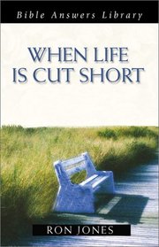 When Life Is Cut Short (Bible Answers Library)