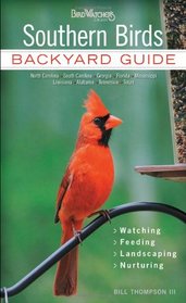 Southern Birds: Backyard Guide * Watching * Feeding * Landscaping * Nurturing - North Carolina, South Carolina, Georgia, Florida, Mississippi, Louisiana, Alabama, Tennessee, Texas