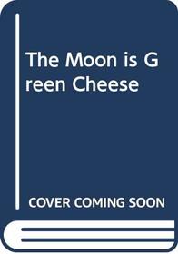 The Moon is Green Cheese