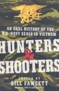 Hunters & Shooters: An Oral History of the U.S. Navy SEALs in Vietnam