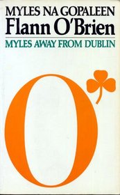 Myles away from Dublin : being a selection from the column written for The Nationalist and Leinster times, Carlow, under the name of George Knowall