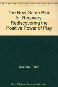 The New Game Plan for Recovery: Rediscovering the Positive Power of Play