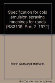 Specification for cold emulsion spraying machines for roads (BS3136. Part 2. 1972)