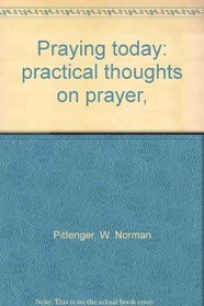 Praying today: practical thoughts on prayer,