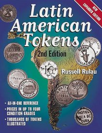 Latin American Tokens: An Illustrated, Priced Catalog of the Unofficial Coinage of Latin America--Used in Plantation, Mine, Mill, and Dock--From 1700 to the 20th Century (Latin American Tokens)