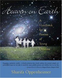Heaven on Earth: A Handbook for Parents of Young Children