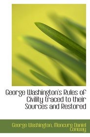George Washington's Rules of Civility traced to their Sources and Restored