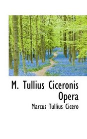 M. Tullius Ciceronis Opera (Latin Edition)