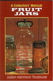 Fruit Jars: A Collectors' Manual