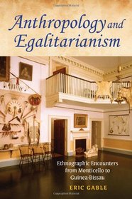 Anthropology and Egalitarianism: Ethnographic Encounters from Monticello to Guinea-Bissau