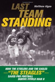 Last Team Standing: How the Pittsburgh Steelers and Philadelphia Eagles-- The 